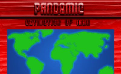 Pandemic: Extinction of Man